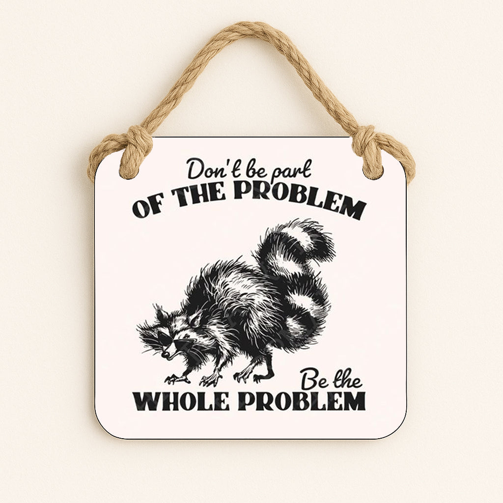 Be The Whole Problem Raccoon