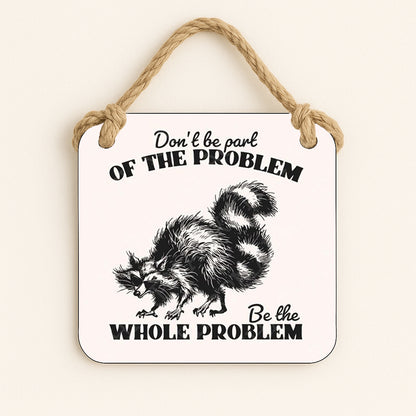 Be The Whole Problem Raccoon