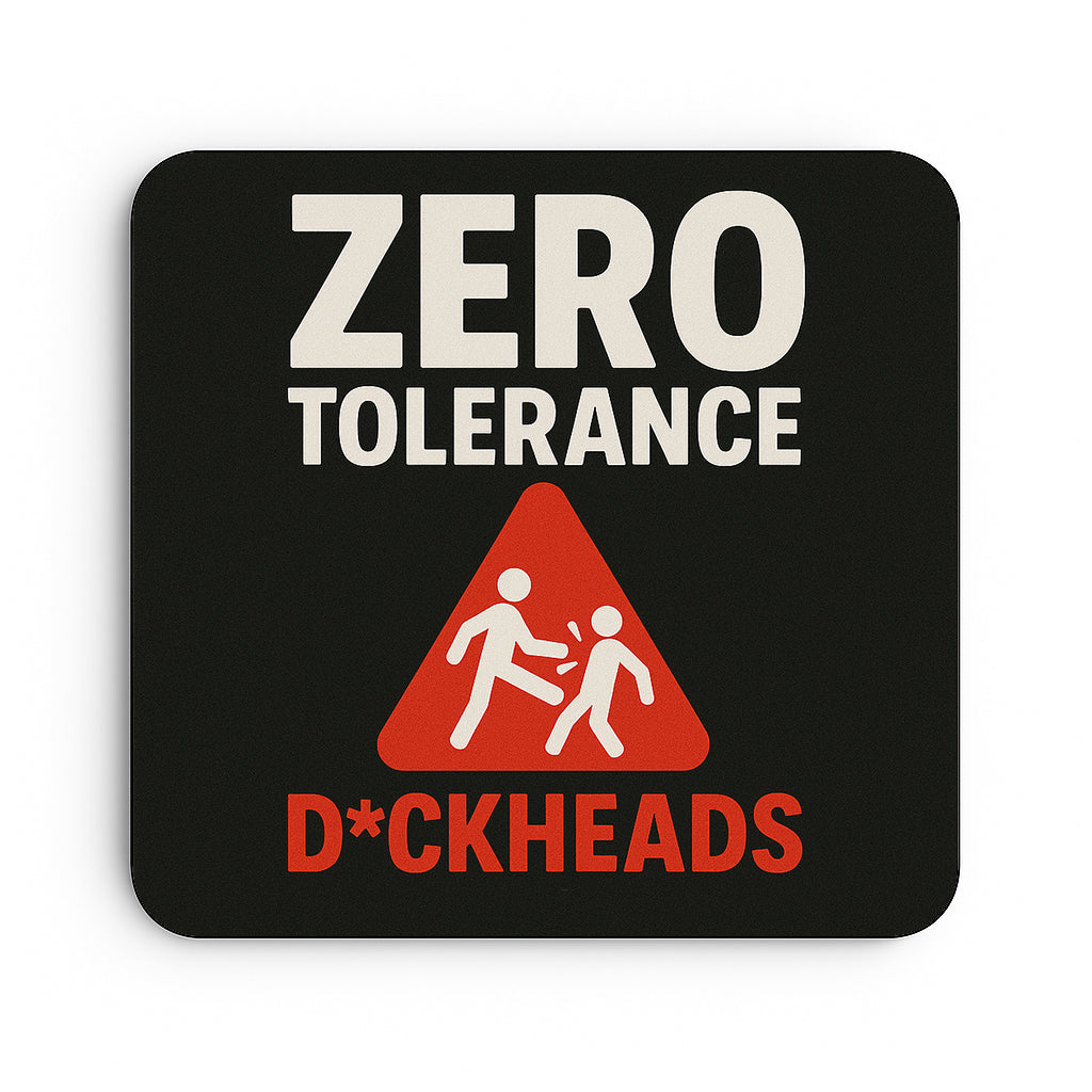 Zero Tolerance: Dickheads