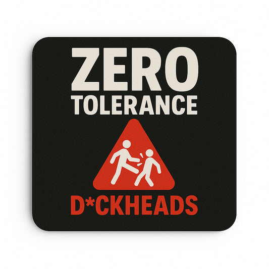 Zero Tolerance: Dickheads