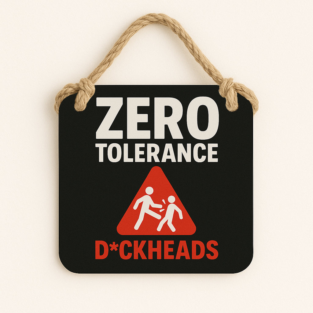 Zero Tolerance: Dickheads