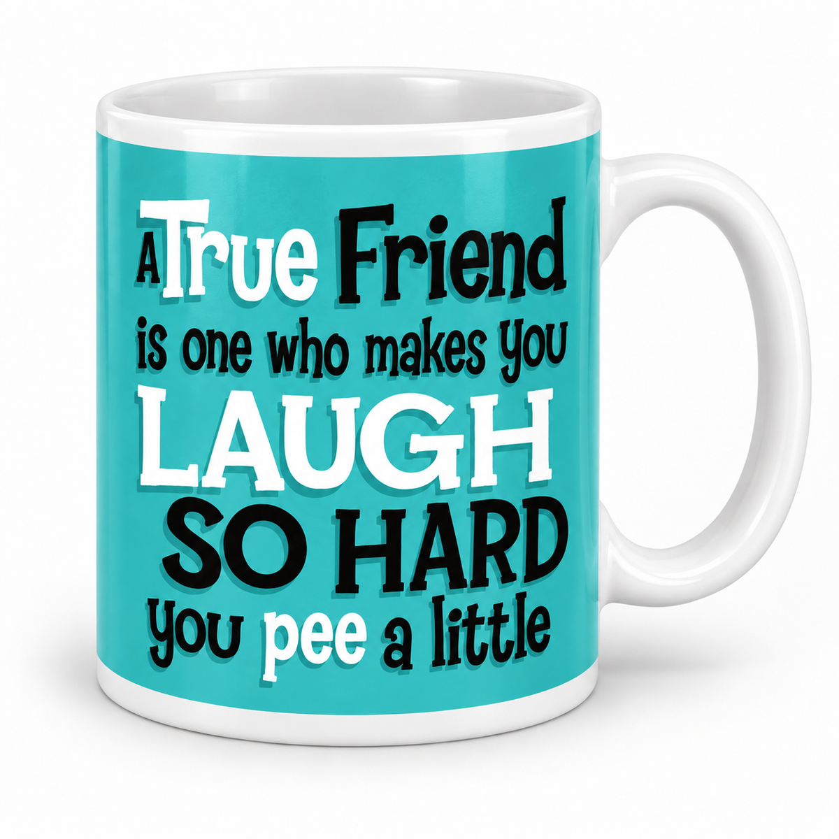 A True Friend Is One Who Makes You Laugh So Hard You Pee A Little — 11oz mug with white top and bottom borders