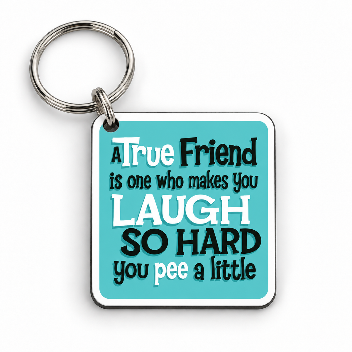 A True Friend Is One Who Makes You Laugh So Hard You Pee A Little — 5 cm × 5 cm keyring mock-up