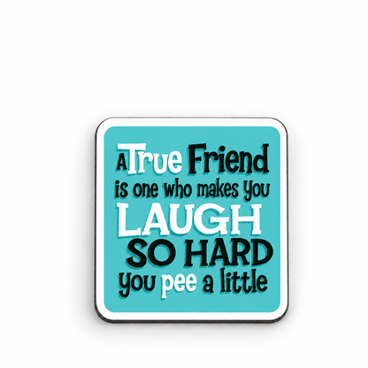 A True Friend Is One Who Makes You Laugh So Hard You Pee A Little — 5 cm × 5 cm fridge magnet mock-up