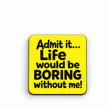 Admit it Life Would be Boring Without Me — 5 cm × 5 cm fridge magnet mock-up