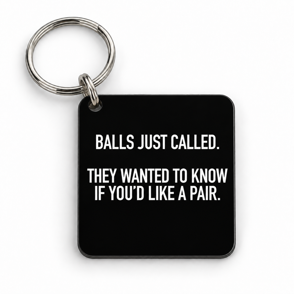 Balls Just Called. They Wanted To Know If You'd Like A Pair. — 5 cm × 5 cm keyring mock-up