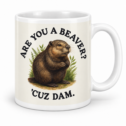 Are You A Beaver? 'Cuz Dam — 11oz mug with white top and bottom borders