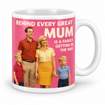 Behind Every Mum — 11oz mug