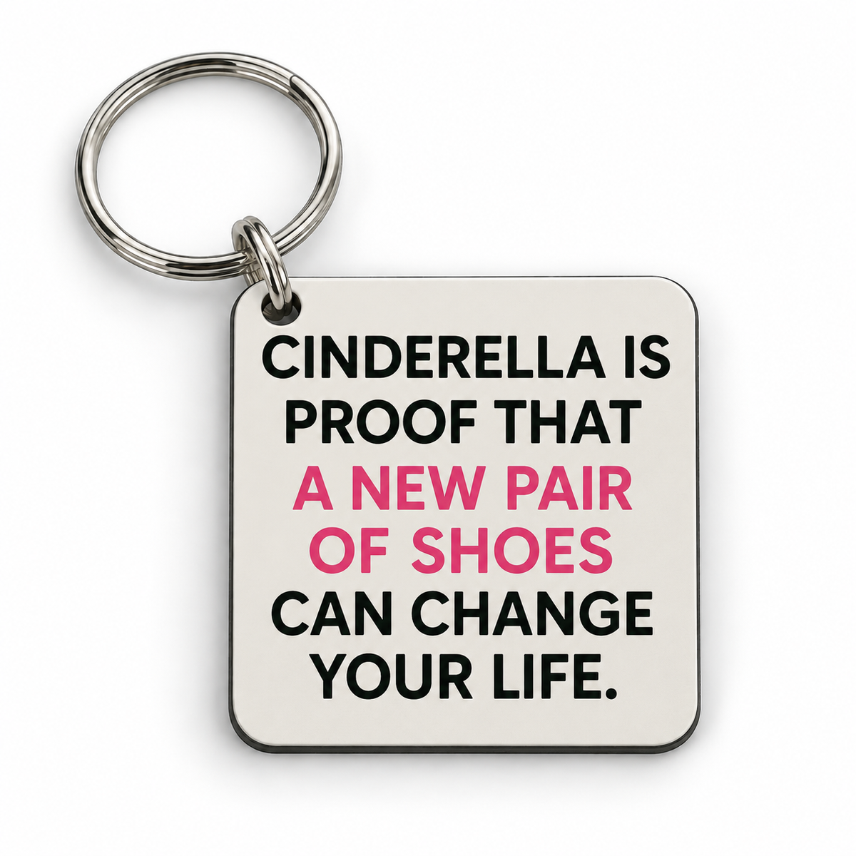 Cinderella is Proof, New Shoes Change Your Life — 5 cm × 5 cm keyring mock-up