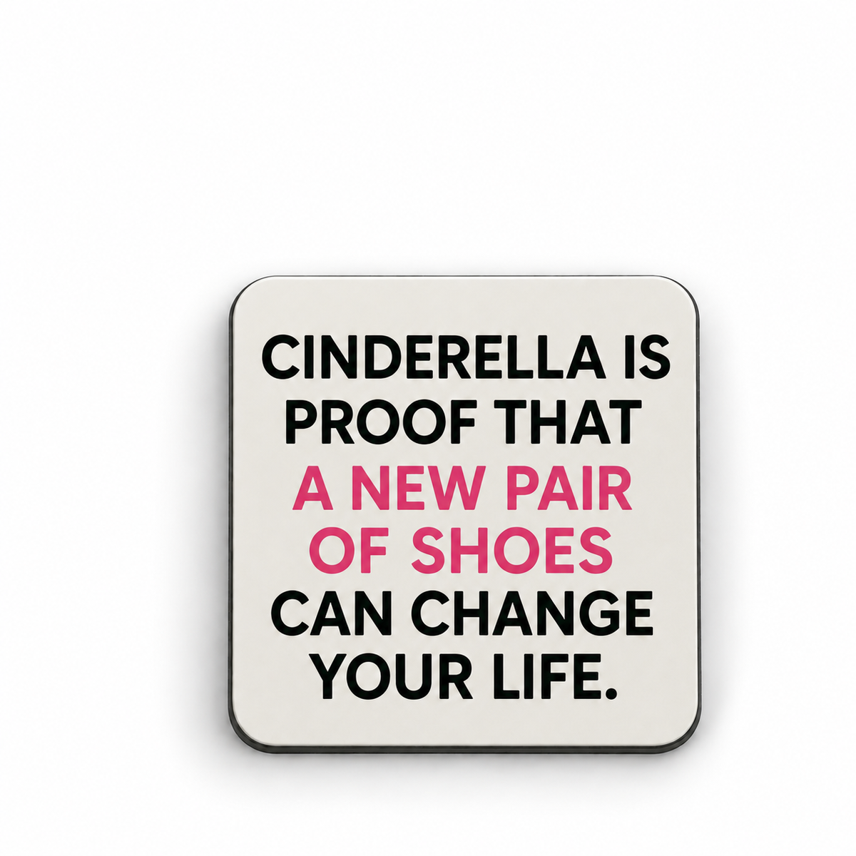 Cinderella is Proof, New Shoes Change Your Life — 5 cm × 5 cm fridge magnet mock-up
