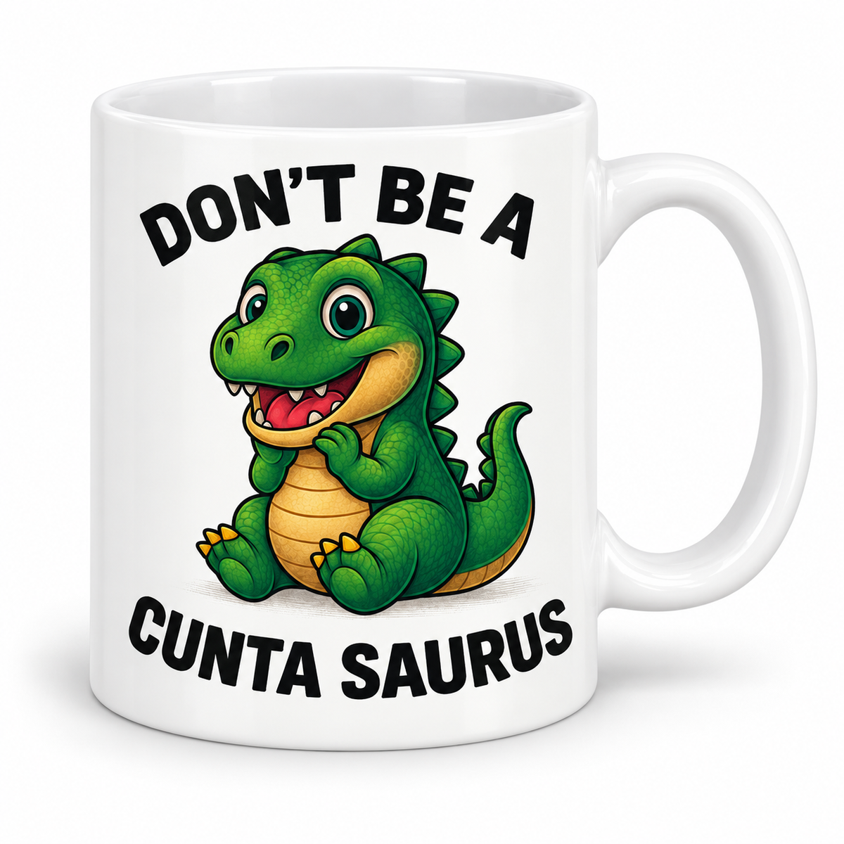 Don't Be A Cuntasaurus — 11oz mug with white borders