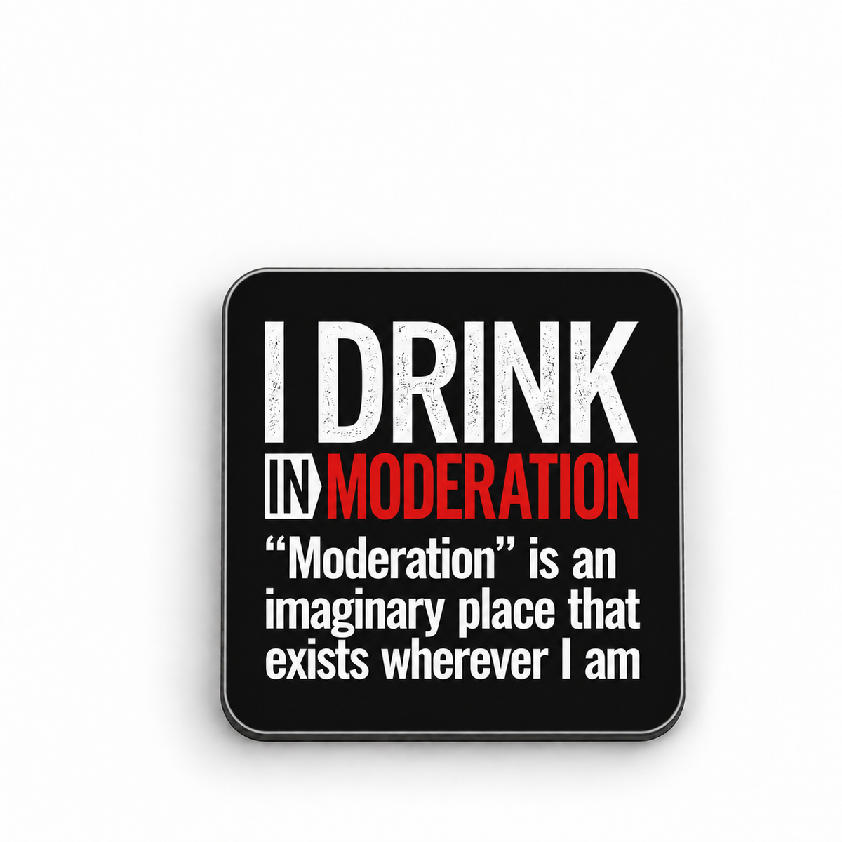 I Drink In Moderation — 5 cm × 5 cm fridge magnet