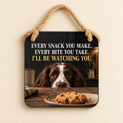Every Snack You Make dog design hanging plaque