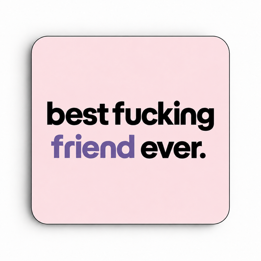 Best Fucking Friend Ever — coaster