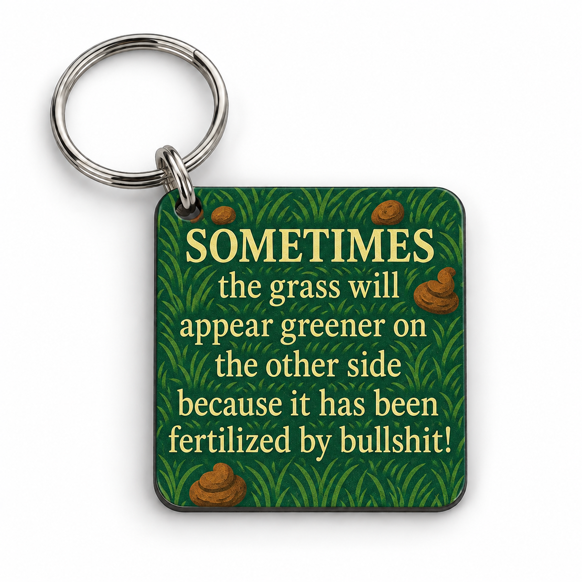 Grass is Greener, Because it's been Fertilized by Bullshit — 5 cm × 5 cm keyring mock-up