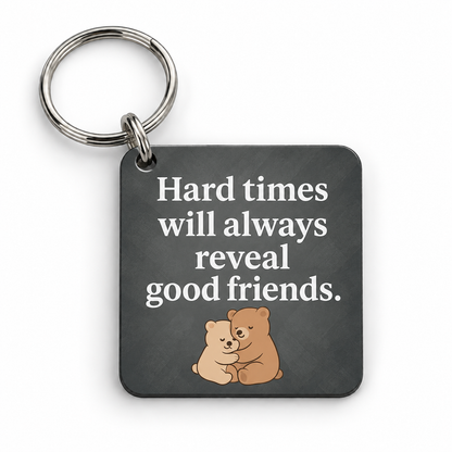 Hard Times Will Always Reveal Good Friends — 5 cm × 5 cm keyring mock-up