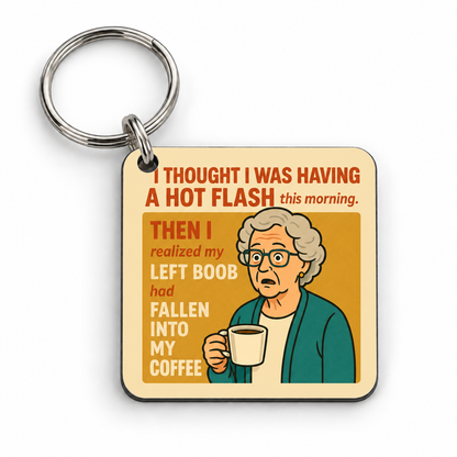 I Thought I Was Having A Hot Flash This Morning... — 5 cm × 5 cm keyring mock-up