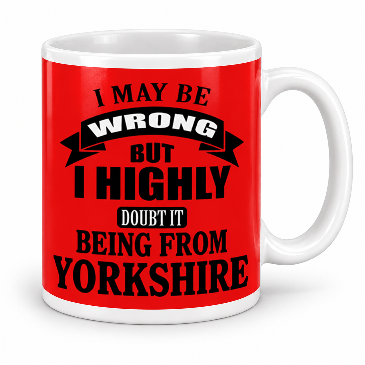 I May Be Wrong, But I Highly Doubt It Being From Yorkshire — 11oz mug