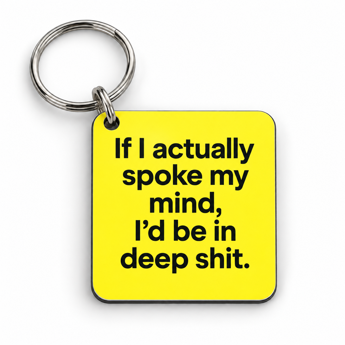 If I Actually Spoke My Mind I'd Be In Deep Shit — 5 cm × 5 cm keyring mock-up