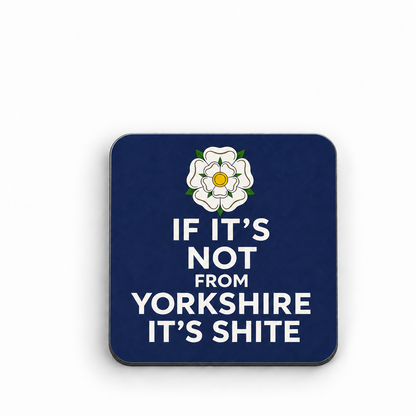 If It's Not From Yorkshire It's Shite — 5 cm × 5 cm fridge magnet