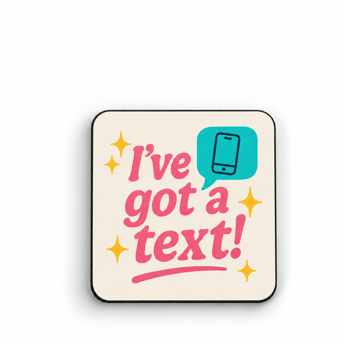 I've Got A Text! — 5cm square Fridge Magnet