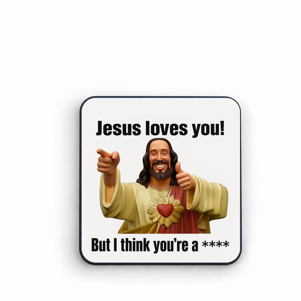 Jesus Loves You But I Think You're A **** — fridge magnet