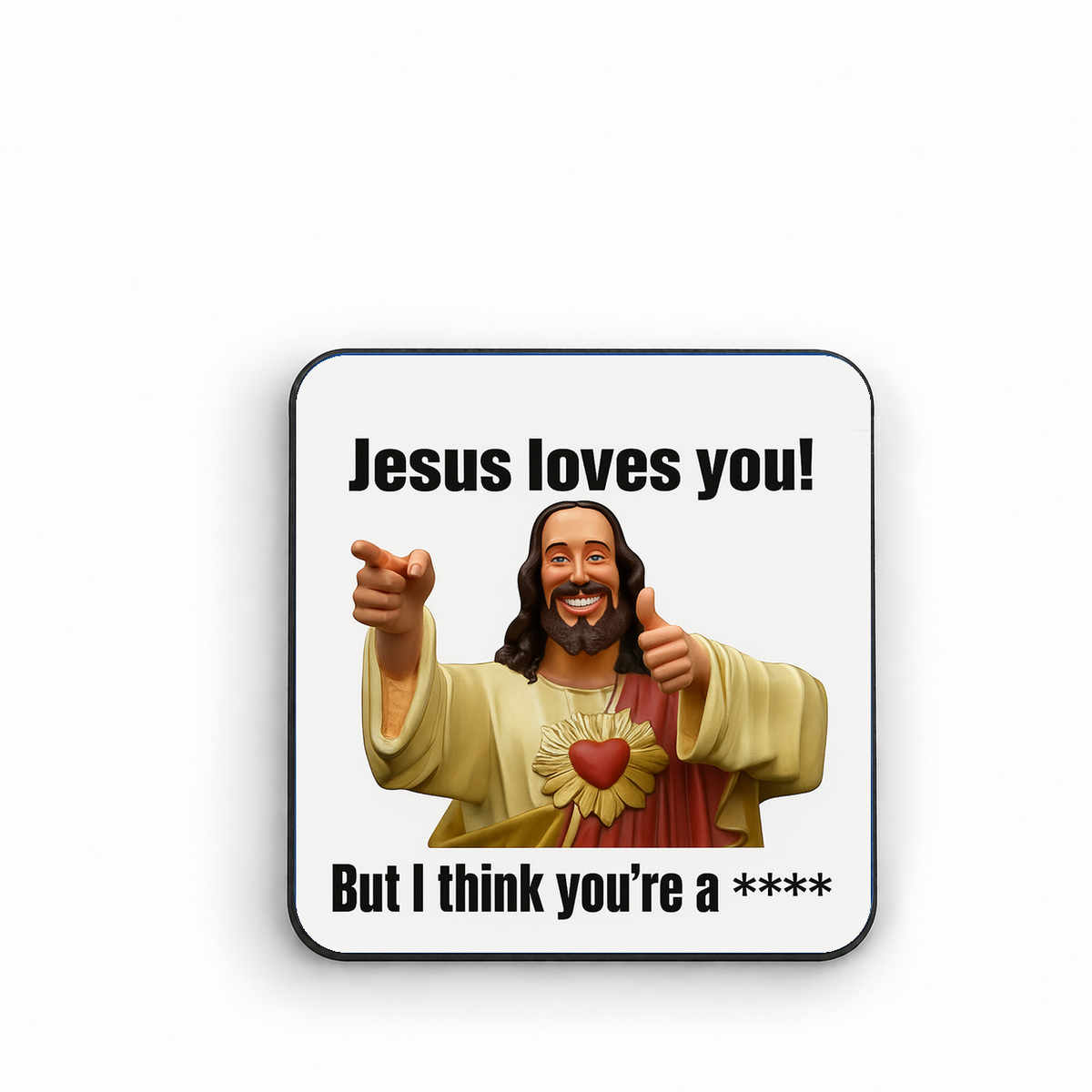 Jesus Loves You But I Think You're A **** — 5cm square fridge magnet