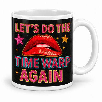Let's do the Time Warp Again – 11oz mug
