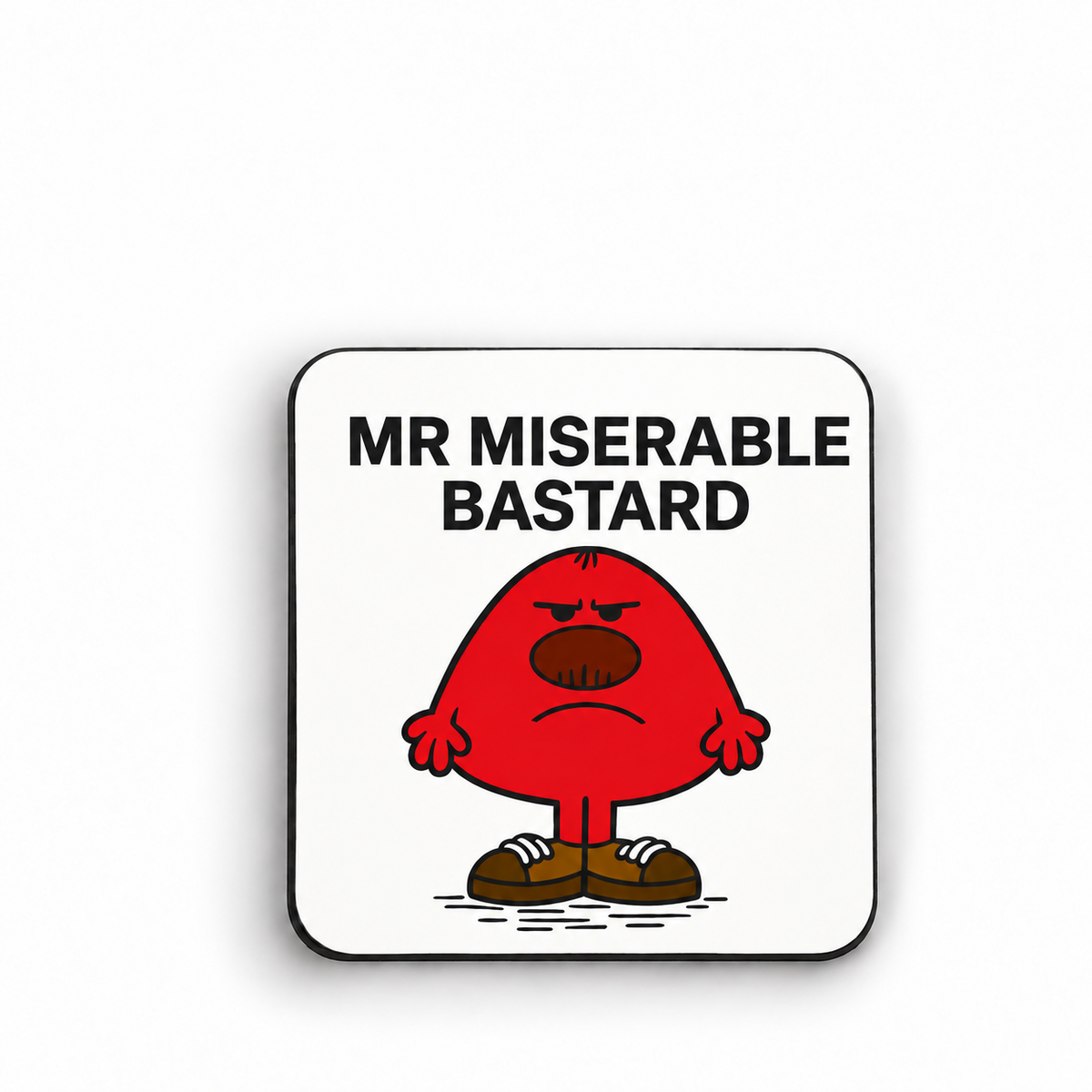 Mr Miserable Bastard — magnet