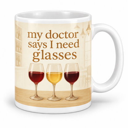 My Doctor Says I Need Glasses — 11oz mug