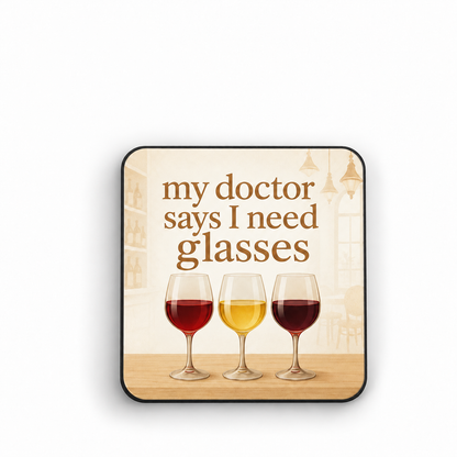 My Doctor Says I Need Glasses — fridge magnet