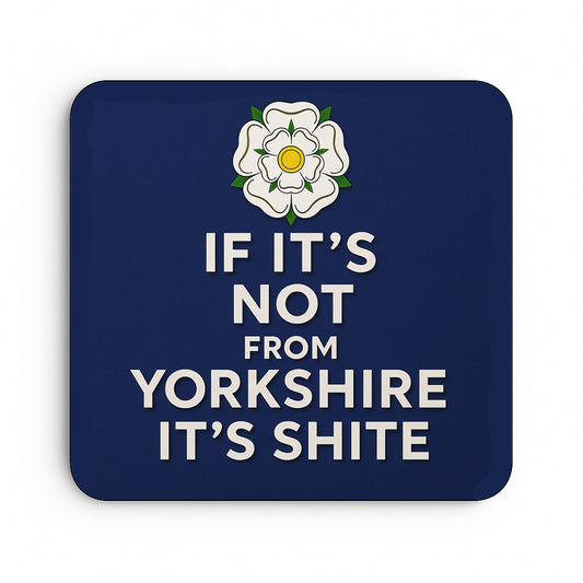 If It's Not From Yorkshire It's Shite