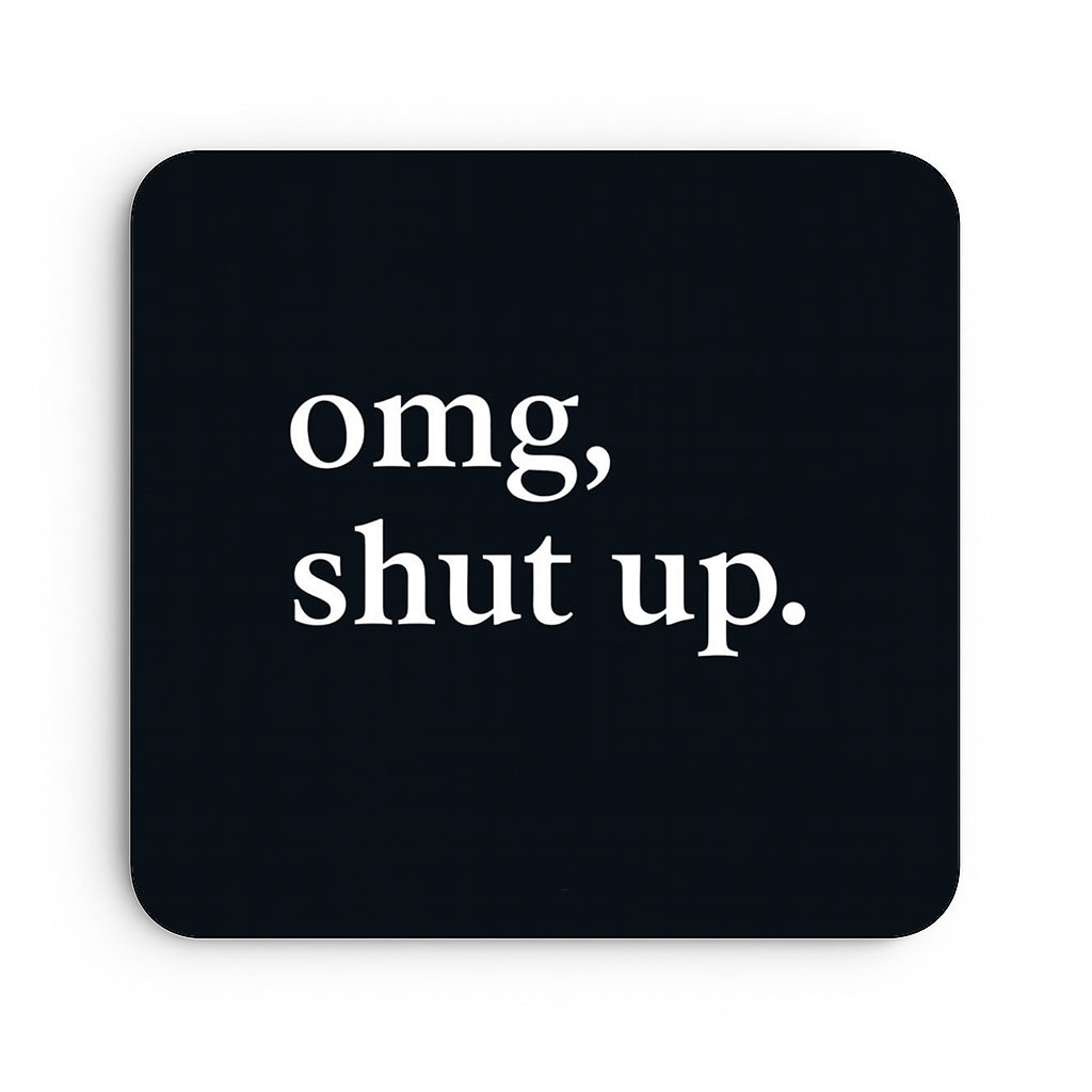 Omg, Shut Up.
