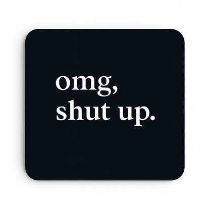 Omg, Shut Up.