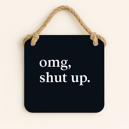 Omg, Shut Up.