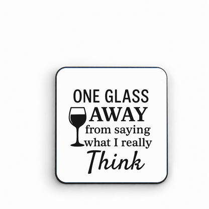 One Glass Away From Saying What I Really Think — fridge magnet
