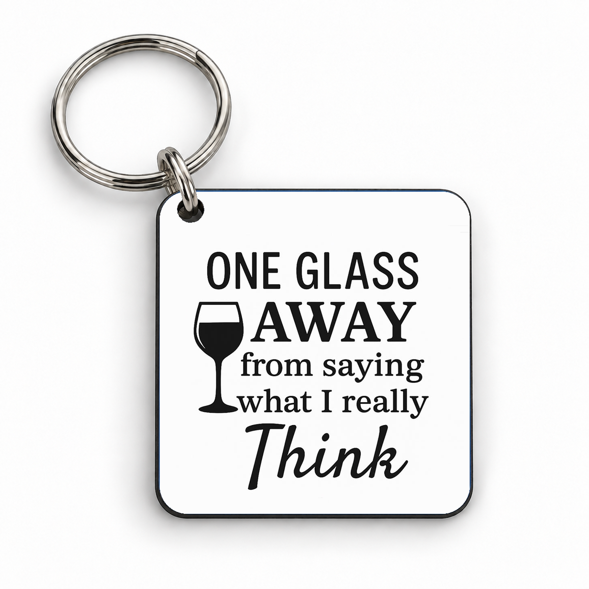 One Glass Away From Saying What I Really Think — 5cm square keyring