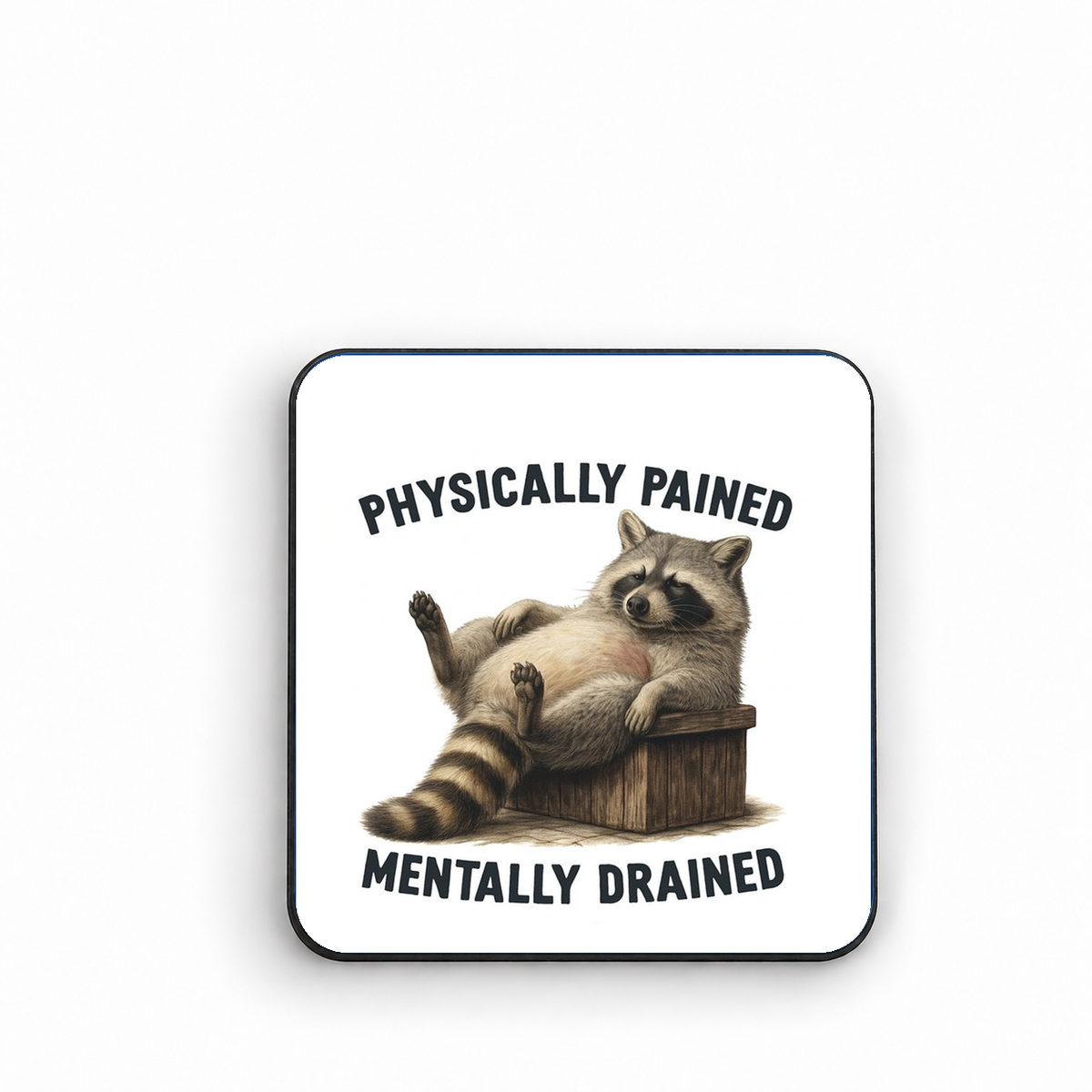 Physically Pained, Mentally Drained — fridge magnet