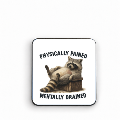 Physically Pained, Mentally Drained — fridge magnet