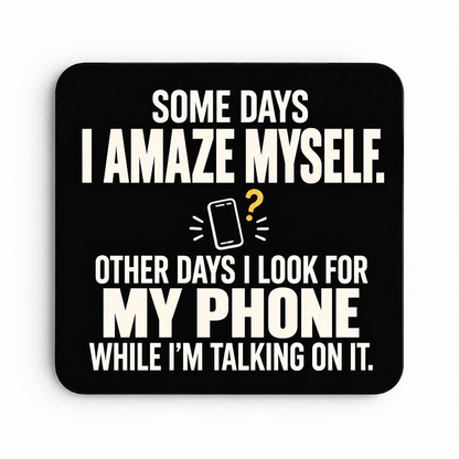 Some Days I Amaze Myself — My Phone — coaster