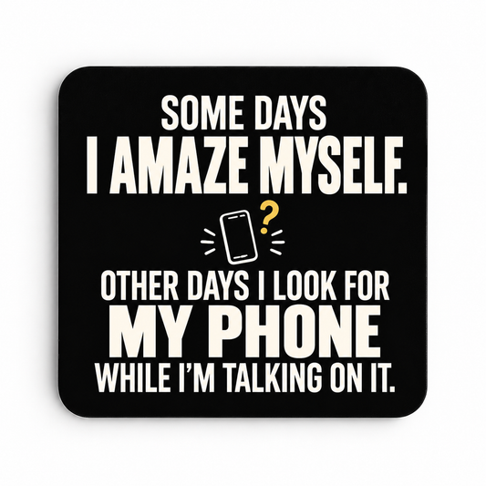 Some Days I Amaze Myself — My Phone — coaster