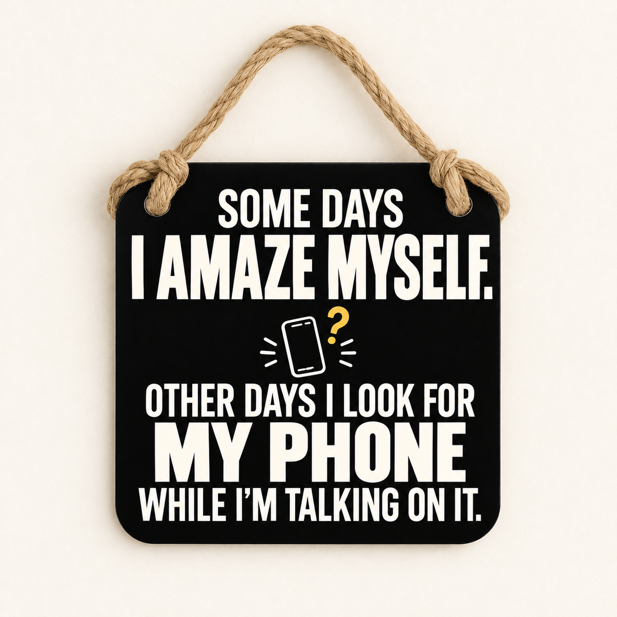 Some Days I Amaze Myself — My Phone — plaque