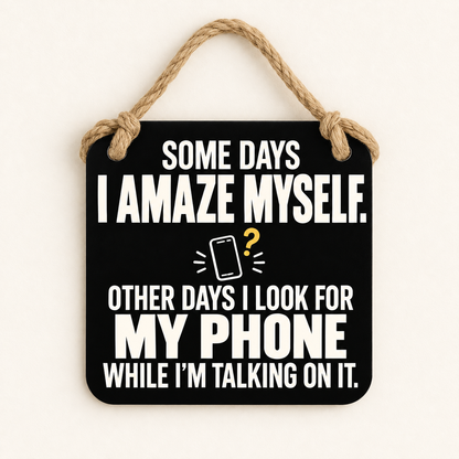 Some Days I Amaze Myself — My Phone — plaque