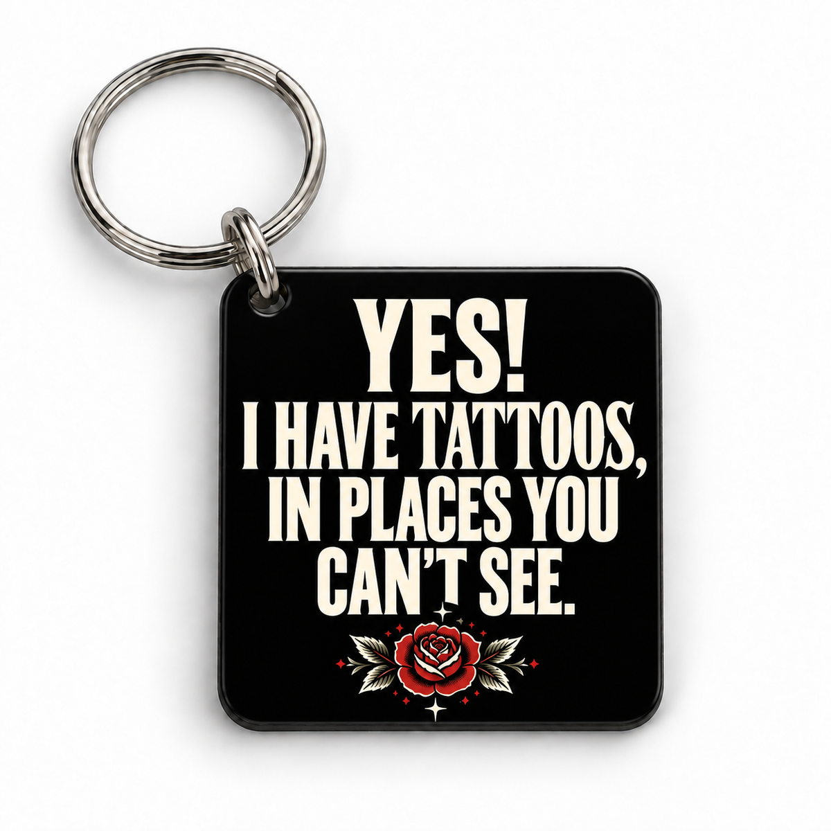 Yes! I Have Tattoos in Places You Can't See — keyring