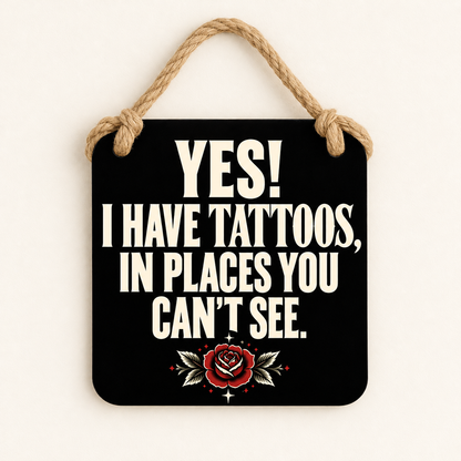 Yes! I Have Tattoos in Places You Can't See — plaque