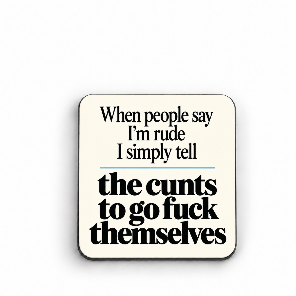 When People Say I'm Rude — magnet