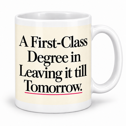A First-Class Degree in Leaving It Till Tomorrow — mug