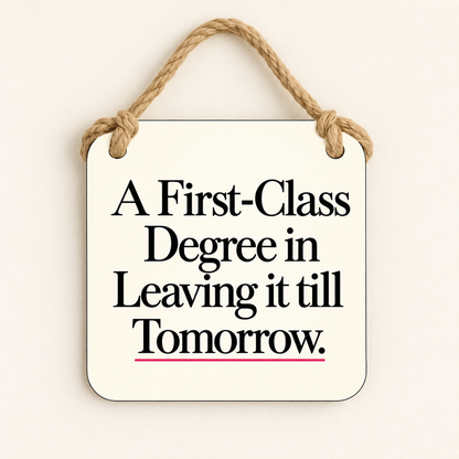 A First-Class Degree in Leaving It Till Tomorrow — plaque