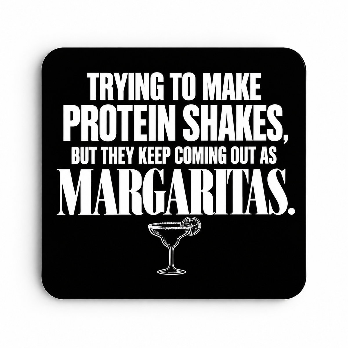 Trying to Make Protein Shakes — Margaritas — coaster