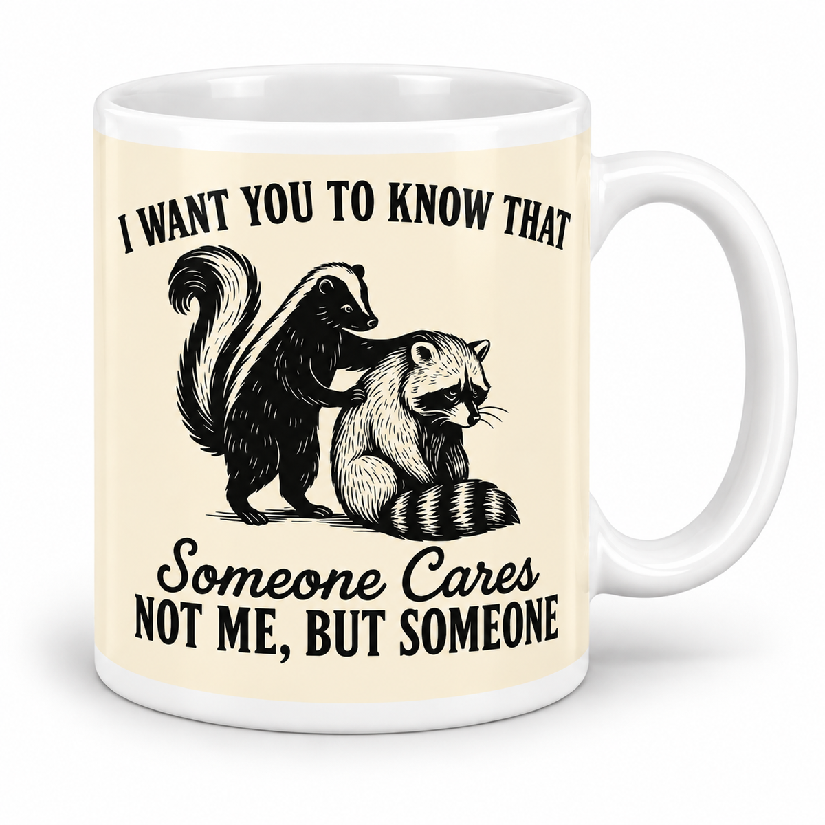 I Want You To Know That Someone Cares, Not Me. But Someone — 11oz white ceramic mug